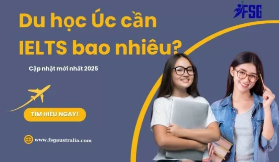 Du học Úc cần IELTS bao nhiêu? Cập nhật mới nhất 2025